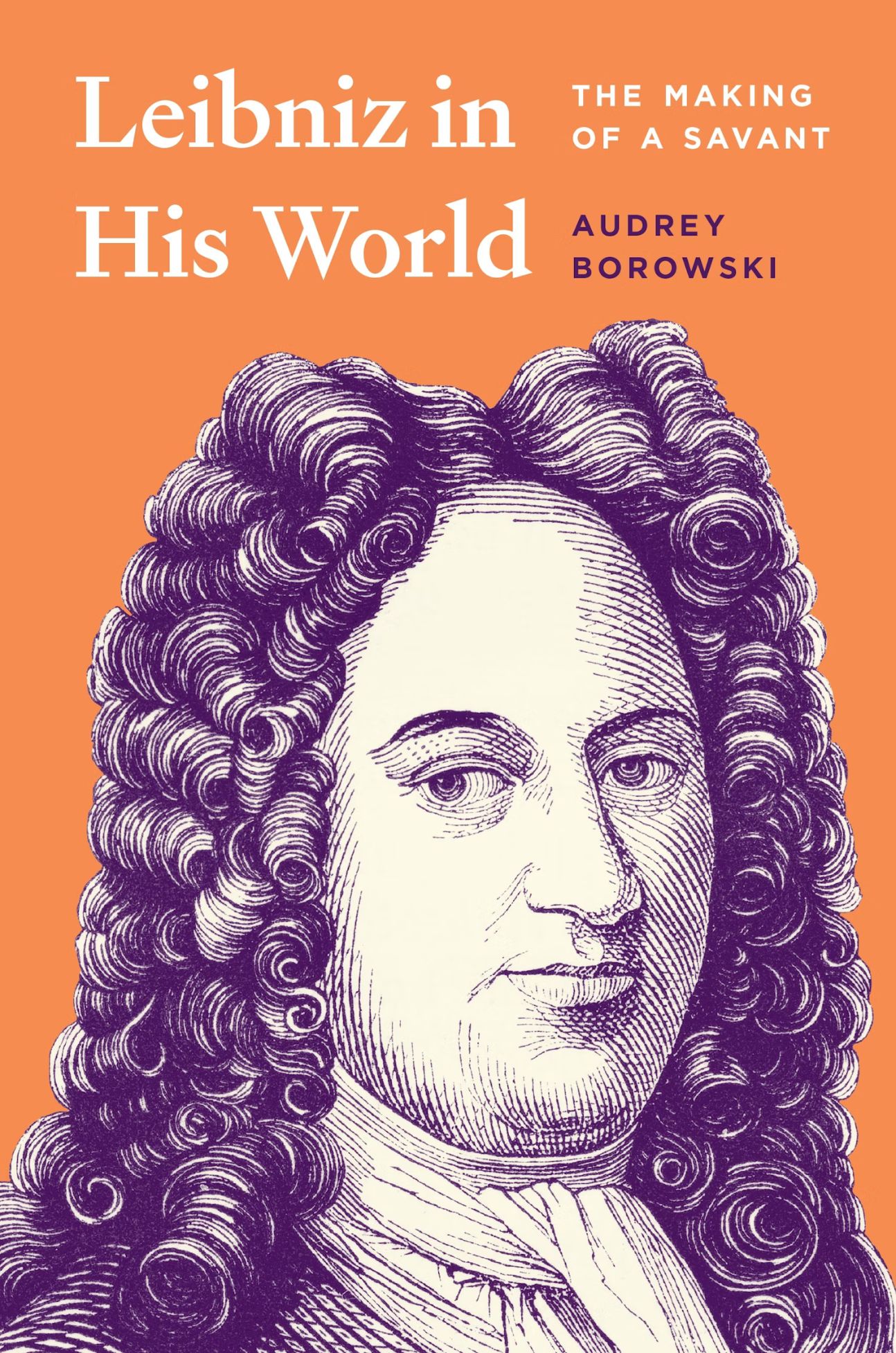 Audrey Borowski, Leibniz in His World. The Making of a Savant