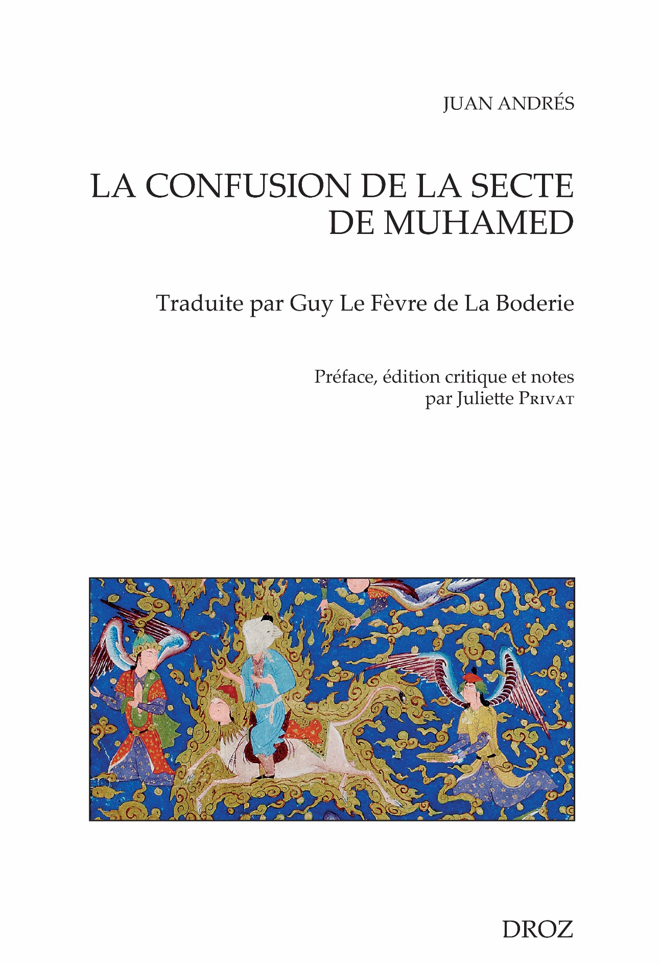 Juan Andrés, La Confusion de la secte de Muhamed. Traduite par Guy Le Fèvre de La Boderie (1574) (éd. Juliette Privat)