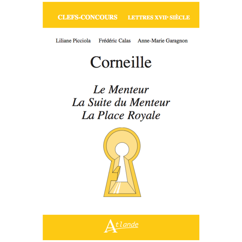 Liliane Picciola, Frédéric Calas, Anne-Marie Garagnon, Corneille, La Place royale, Le Menteur, La Suite du Menteur