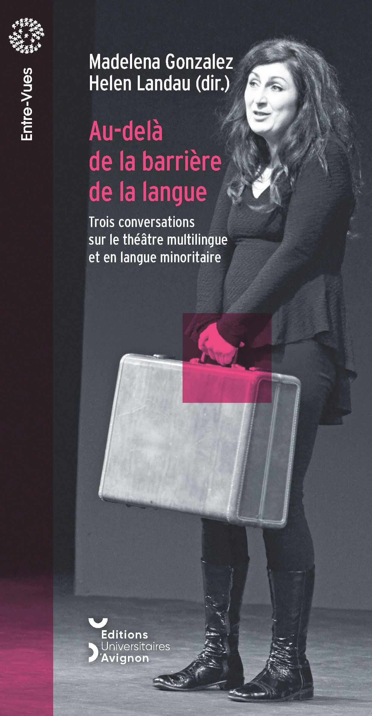 Madelena Gonzalez,Helen Landau, Au-delà de la barrière de la langue. Trois conversations sur le théâtre multilingue et en langue minoritaire