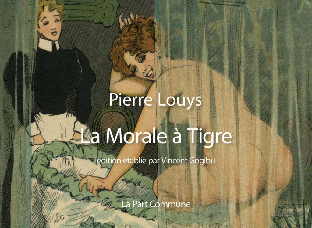Pierre Louÿs, La Morale à Tigre (inédit, éd. Vincent Gogibu)