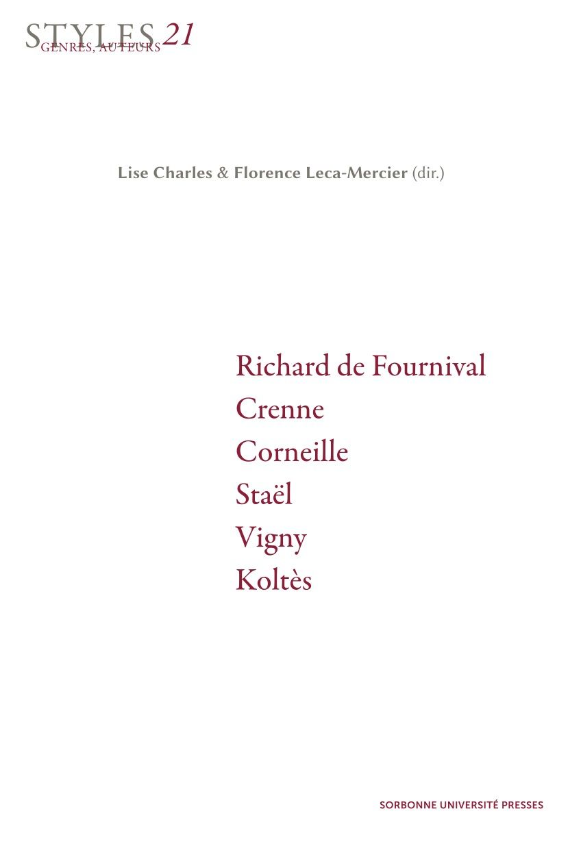 Styles, genres, auteurs, n° 21 : Richard de Fournival, Crenne, Corneille, Staël, Vigny, Koltès