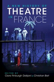 Christian Biet, A New History of Theatre in France (éd. Clare Finburgh-Delijani)
