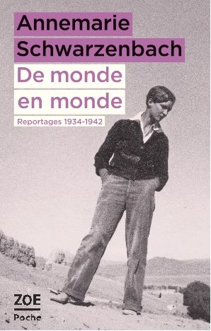Annemarie Schwarzenbach, De monde en monde. Reportages 1934-1942 (rééd.)