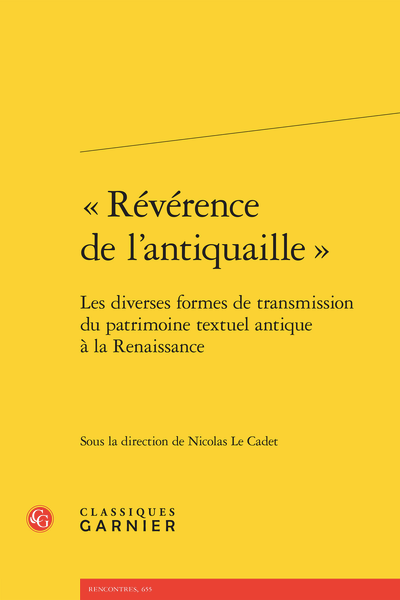 Nicolas Le Cadet (dir.), « Révérence de l’antiquaille ». Les diverses formes de transmission du patrimoine textuel antique à la Renaissance