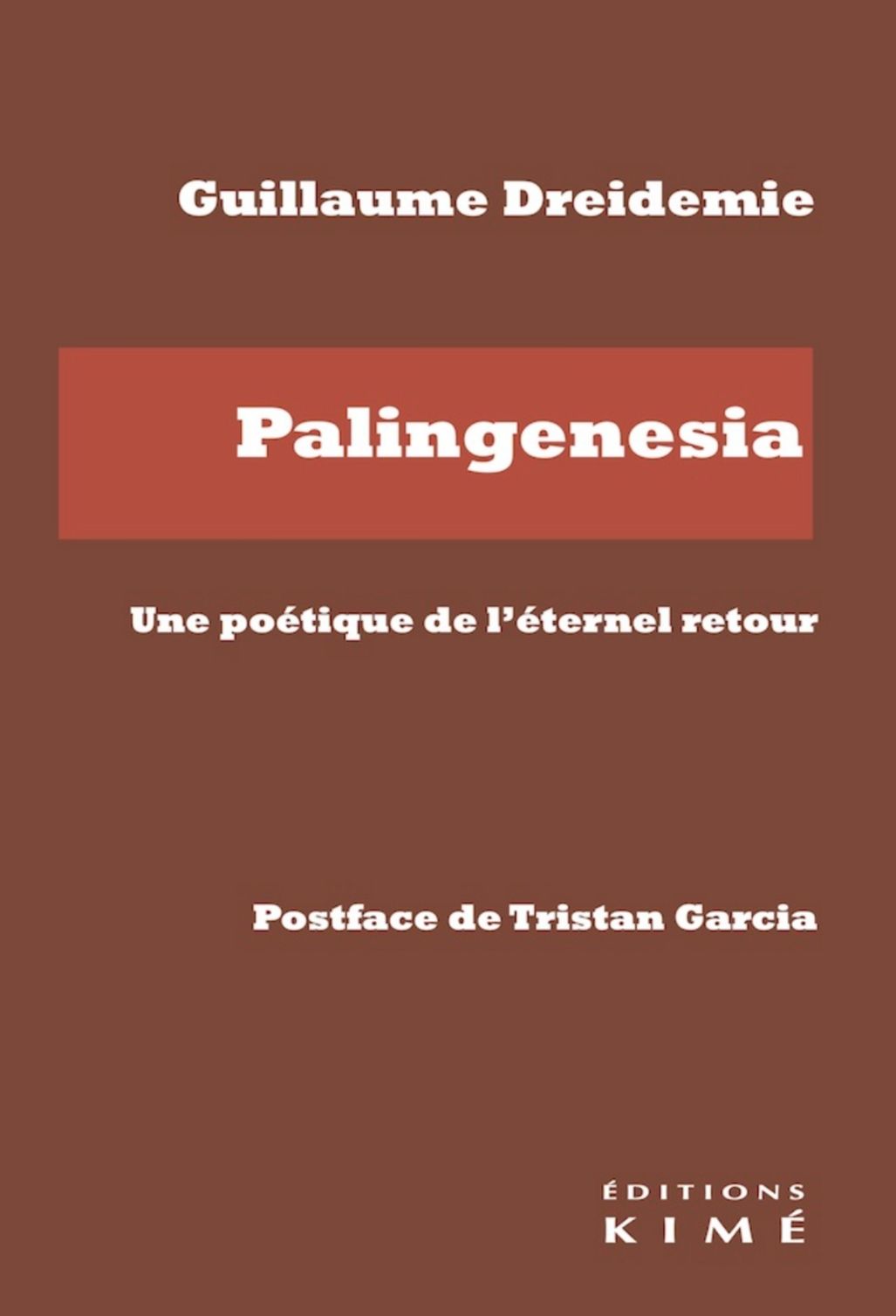 Guillaume Dreidemie, Palingenesia. Une poétique de l’éternel retour (préf. de Tristan Garcia)