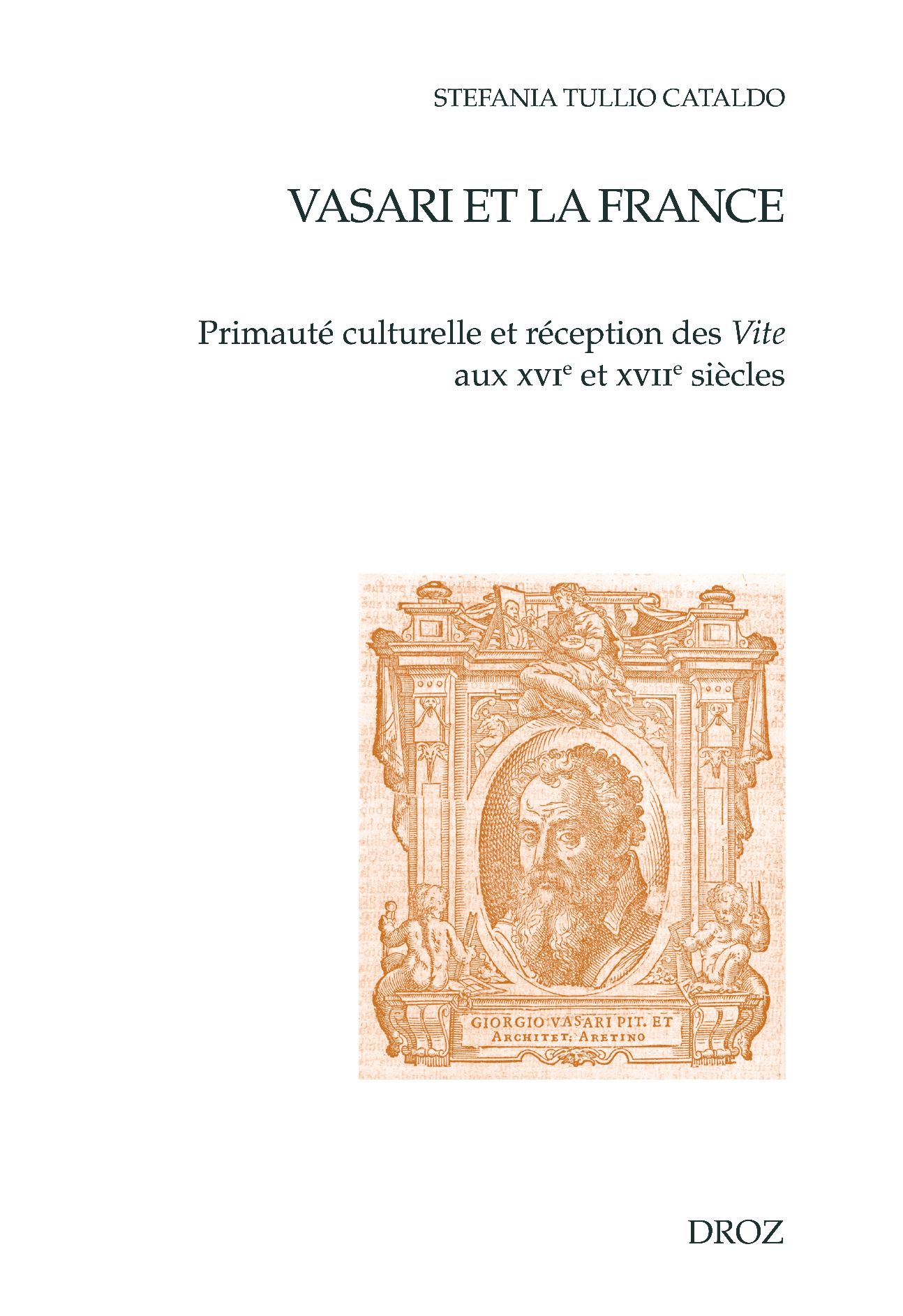 Stefania Tullio Cataldo, Vasari et la France. Primauté culturelle et réception des Vite aux XVIe et XVIIe siècles