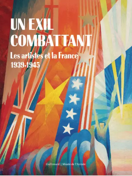 Vincent Giraudier, Sylvie Le Ray-Burimi (dir.), Un exil combattant. Les artistes et la France, 1939-1945