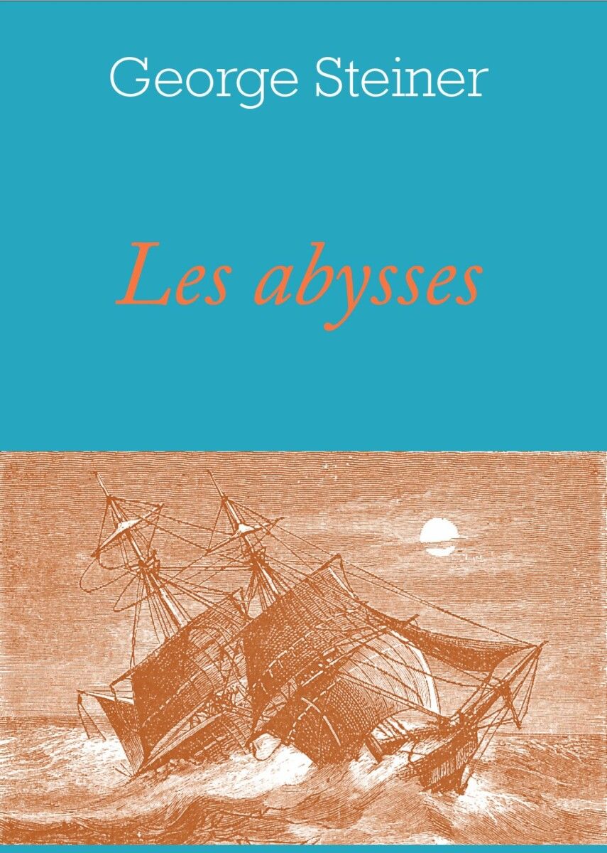 George Steiner, Les Abysses