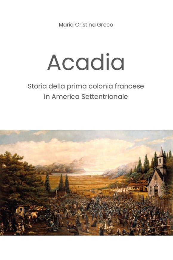 Maria Cristina Greco, Acadia. Storia della prima colonia francese in America Settentrionale
