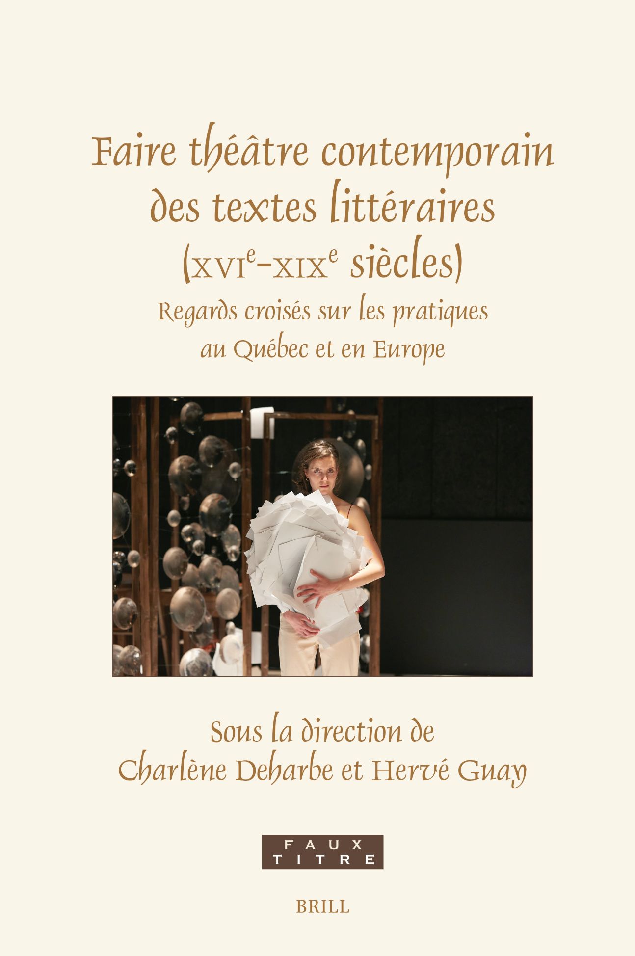 C. Deharbe & H. Guay (dir.), Faire théâtre contemporain des textes littéraires (XVIe-XIXe siècles). Regards croisés sur les pratiques au Québec et en Europe