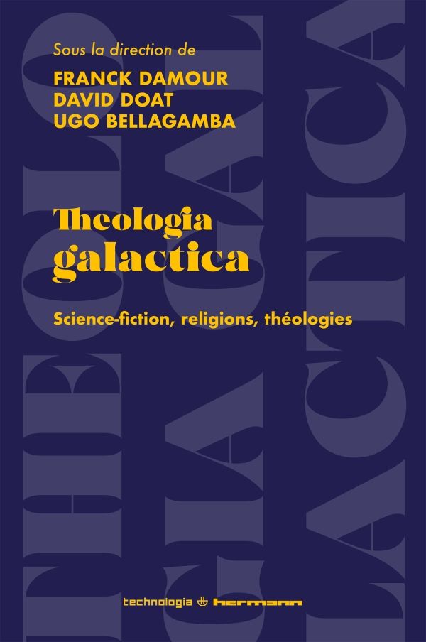 Franck Damour, David Doat, Ugo Bellagamba (dir.), Theologia galactica. Science-fiction, religions, théologies.