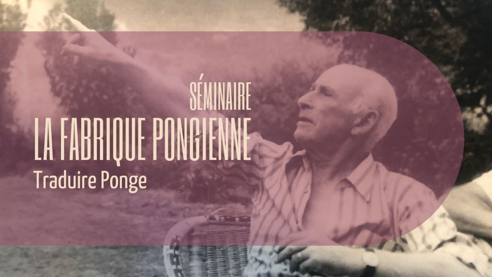 La Fabrique pongienne : traduire Ponge (Lyon)