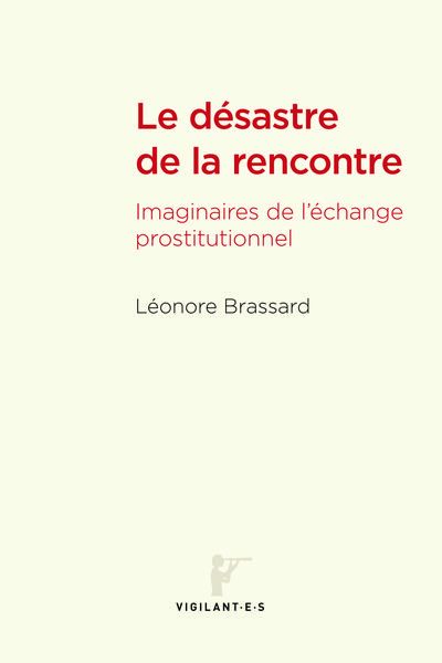Léonore Brassard, Le Désastre de la rencontre. Imaginaires de l'échange prostitutionnel
