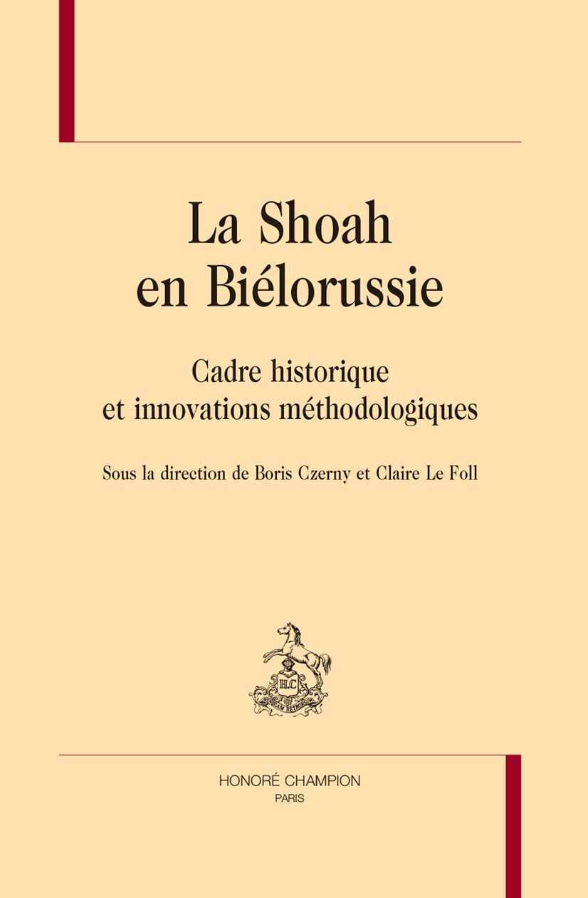 Boris Czerny, Claire Le Foll (dir.), La Shoah en Biélorussie. Cadre historique et innovations méthodologiques