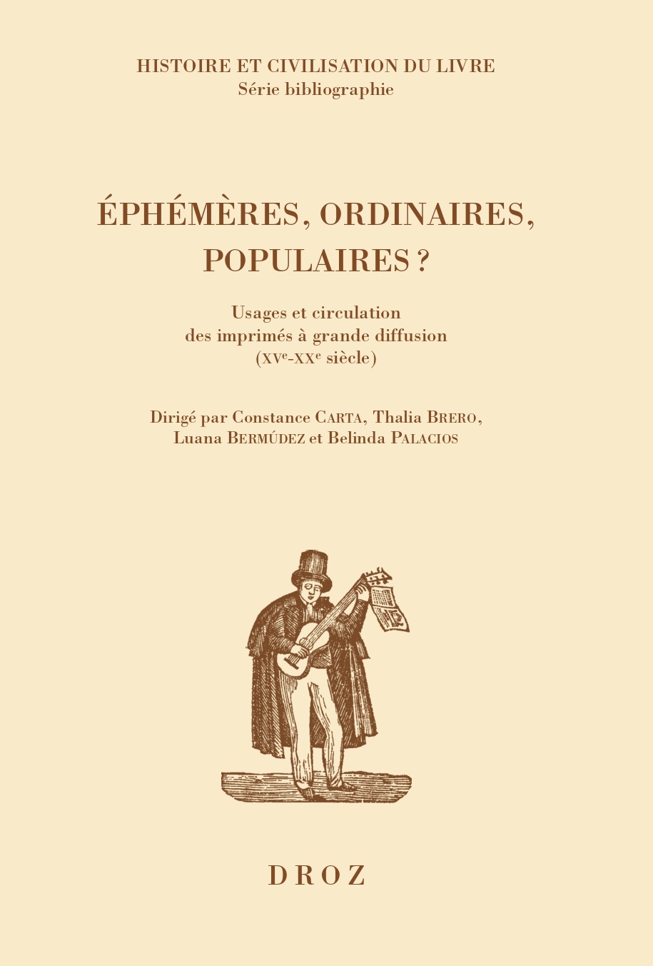 Luana Bermúdez, Thalia Brero (dir.), Éphémères, ordinaires, populaires ? Usages et circulation des imprimés à grande diffusion (XVe-XXe s.)