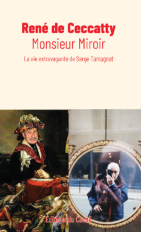 René de Ceccatty, Monsieur Miroir. La vie extravagante de Serge Tamagnot