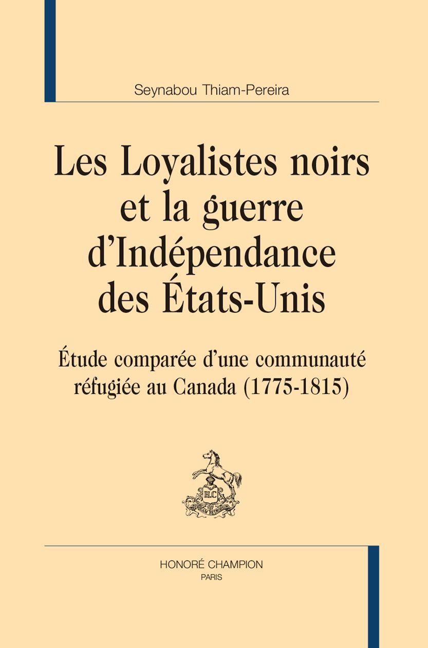 Seynabou Thiam-Pereira, Les loyalistes noirs et la guerre d'indépendance des États-Unis. Étude comparée d'une communauté réfugiée au Canada, 1775-1815 (préf. Bertrand Van Ruymbeke)