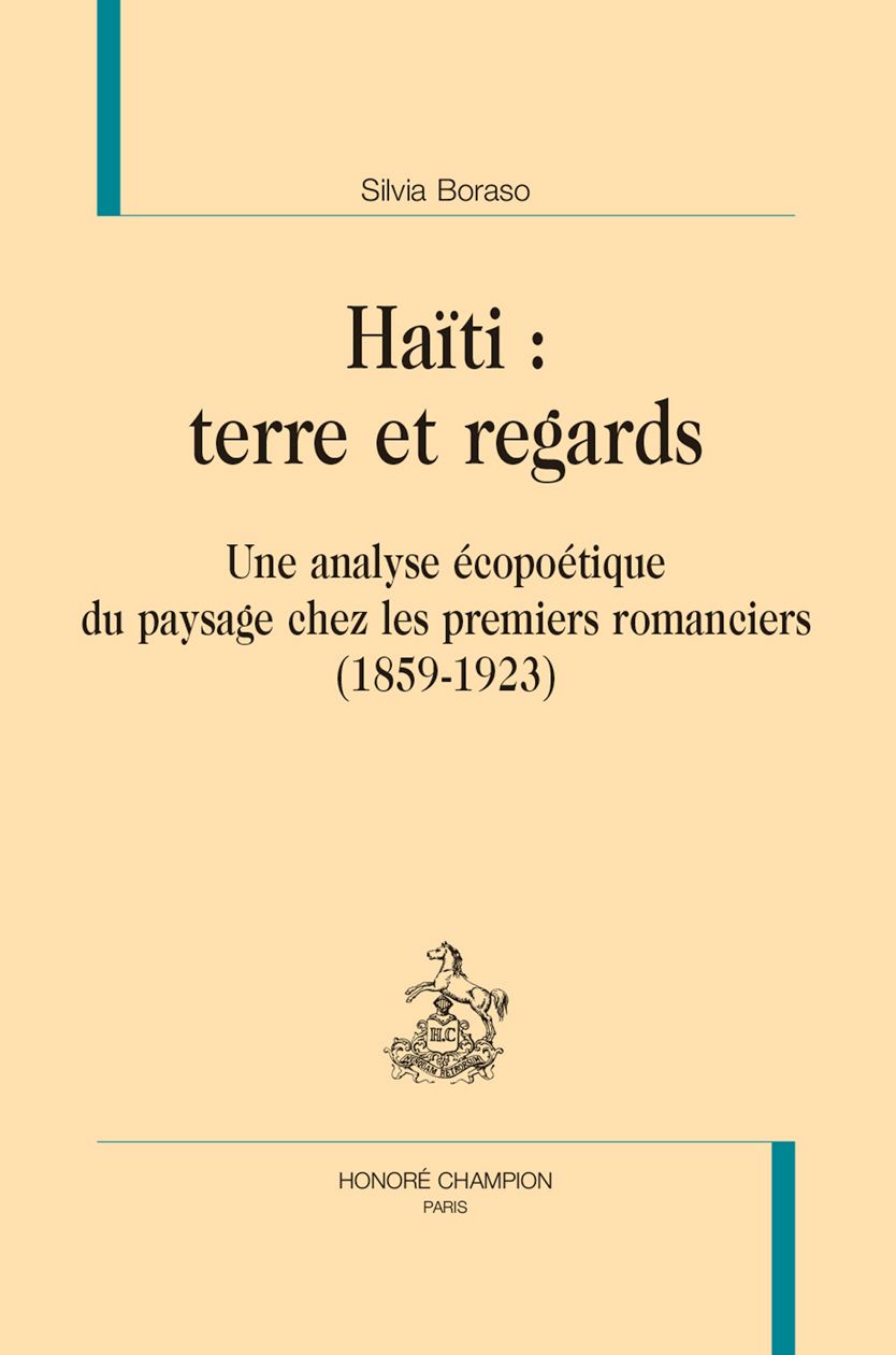 Silvia Boraso, Haïti : terre et regards. Une analyse écopoétique du paysage chez les premiers romanciers (1859-1923).