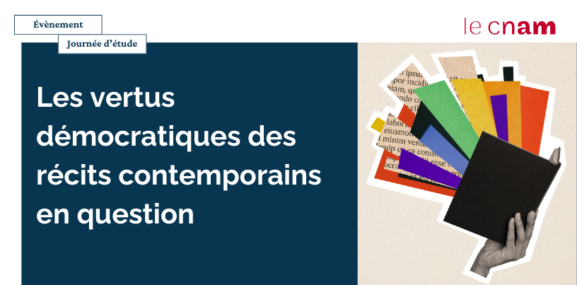Les vertus démocratiques des récits contemporains en question (Conservatoire national des arts et métiers, Paris)