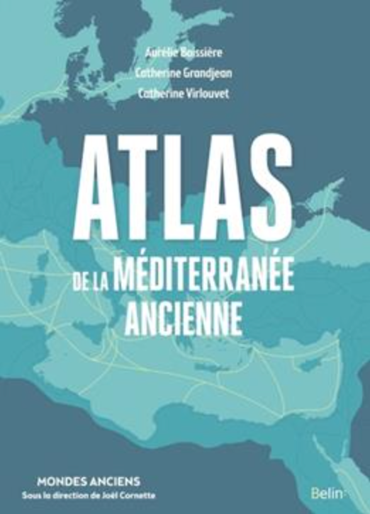 Aurélie Boissière, Catherine Grandjean, Catherine Virlouvet (dir.), Atlas de la Méditerranée ancienne