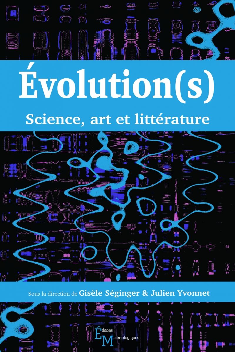 Gisèle Séginger, Julien Yvonnet, Évolution(s). Science, art et littérature 