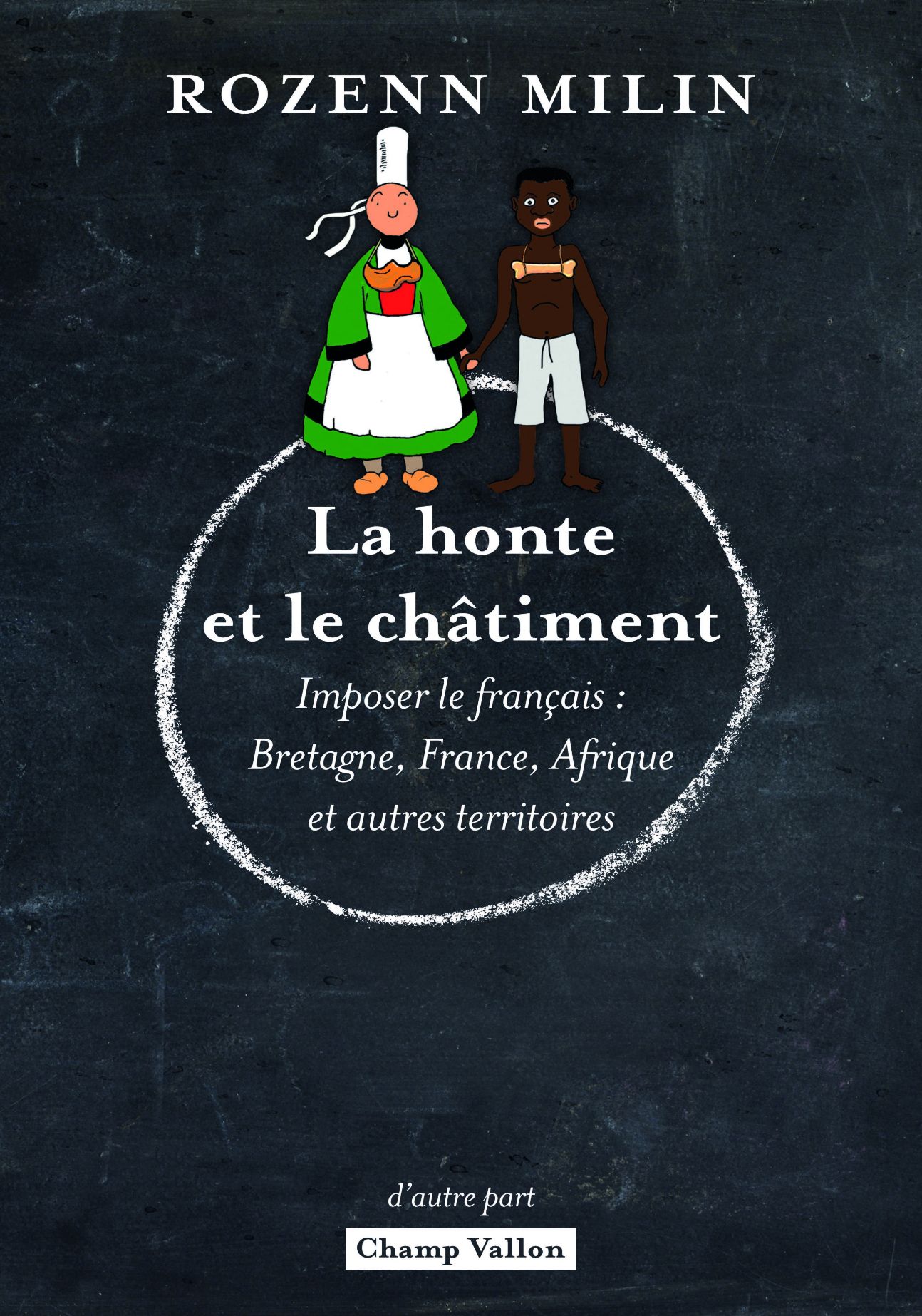 Rozenn Milin, La Honte et le châtiment. L'imposition du français : Bretagne, Afrique et autres territoires.