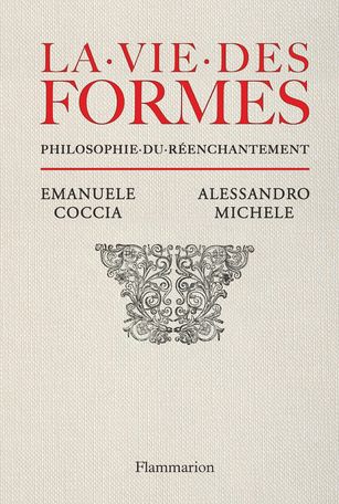 Emanuele Coccia, Alessandro Michele, La vie des formes. Philosophie du réenchantement