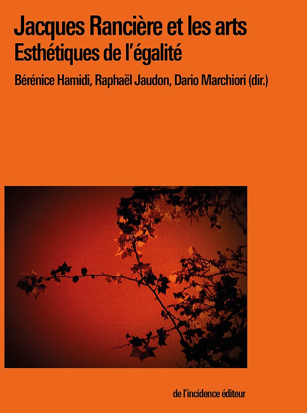 Bérénice Hamidi, Raphaël Jaudon, Dario Marchiori (dir.), Jacques Rancière et les arts.Esthétiques de l'égalité