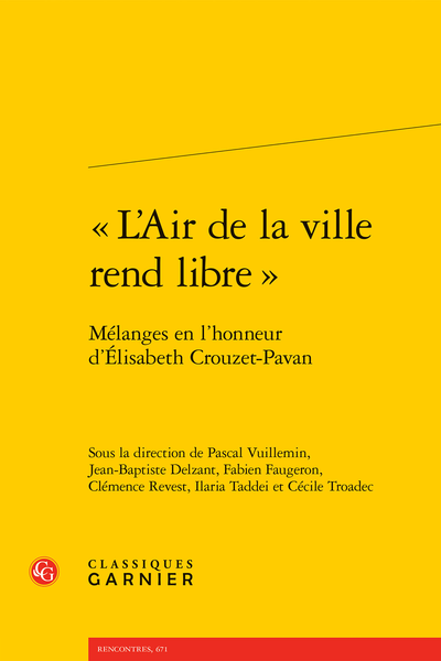 P. Vuillemin, J-B. Delzant, F. Faugeron, C. Revest, I. Taddei, C. Troadec (dir.), « L’Air de la ville rend libre ». Mélanges en l’honneur d’Élisabeth Crouzet-Pavan