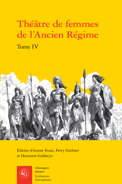 A. Evain, P. Gethner & H. Goldwyn (éd.), Théâtre de femmes de l’Ancien Régime. Tome IV