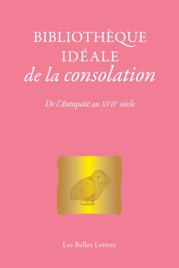 Claudie Martin-Ulrich (dir.), Bibliothèque idéale de la consolation. De l'Antiquité au XVIIe siècle