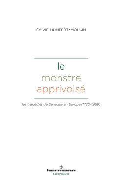 Sylvie Humbert-Mougin, Le monstre apprivoisé. Les tragédies de Sénèque en Europe (1730-1969)
