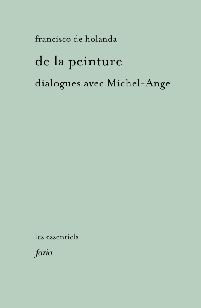 Francisco de Holanda, De la peinture. Dialogues avec Michel-Ange