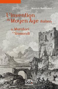 Marion Bertholet, L’invention du Moyen Âge italien. De Muratori à Sismondi