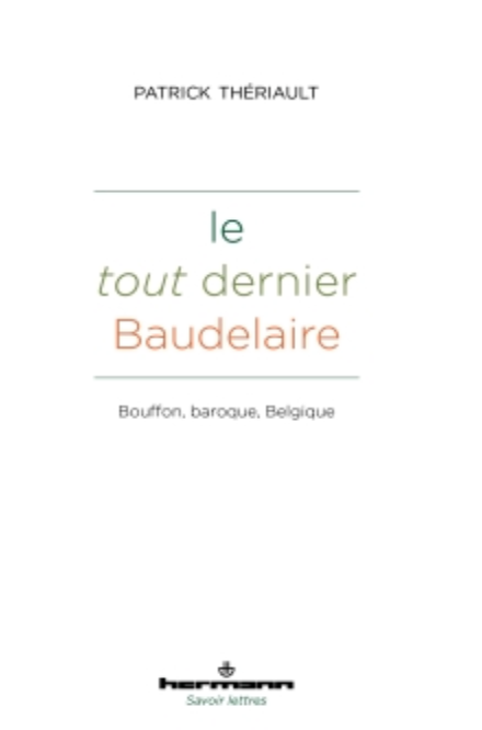 Patrick Thériault, Le tout dernier Baudelaire. Bouffon, baroque, Belgique