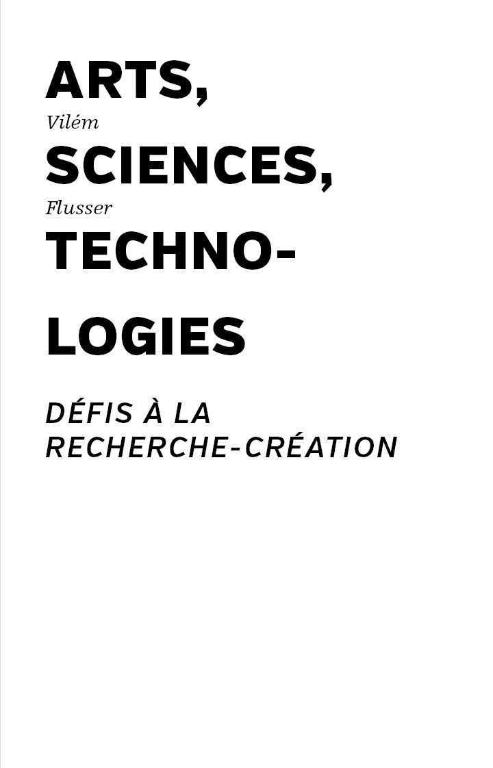 Vilém Flusser, Arts, sciences, technologies. Défis à la recherche-création (éd. d'Yves Citton & Marc Lenot)