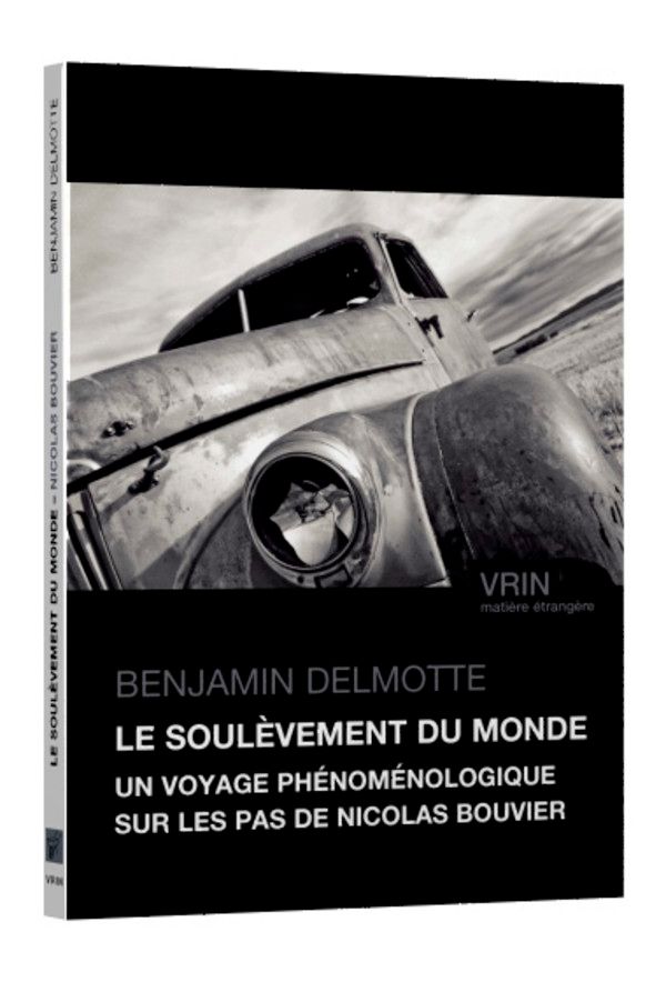 Benjamin Delmotte, Le Soulèvement du monde. Un voyage phénoménologique sur les pas de Nicolas Bouvier.