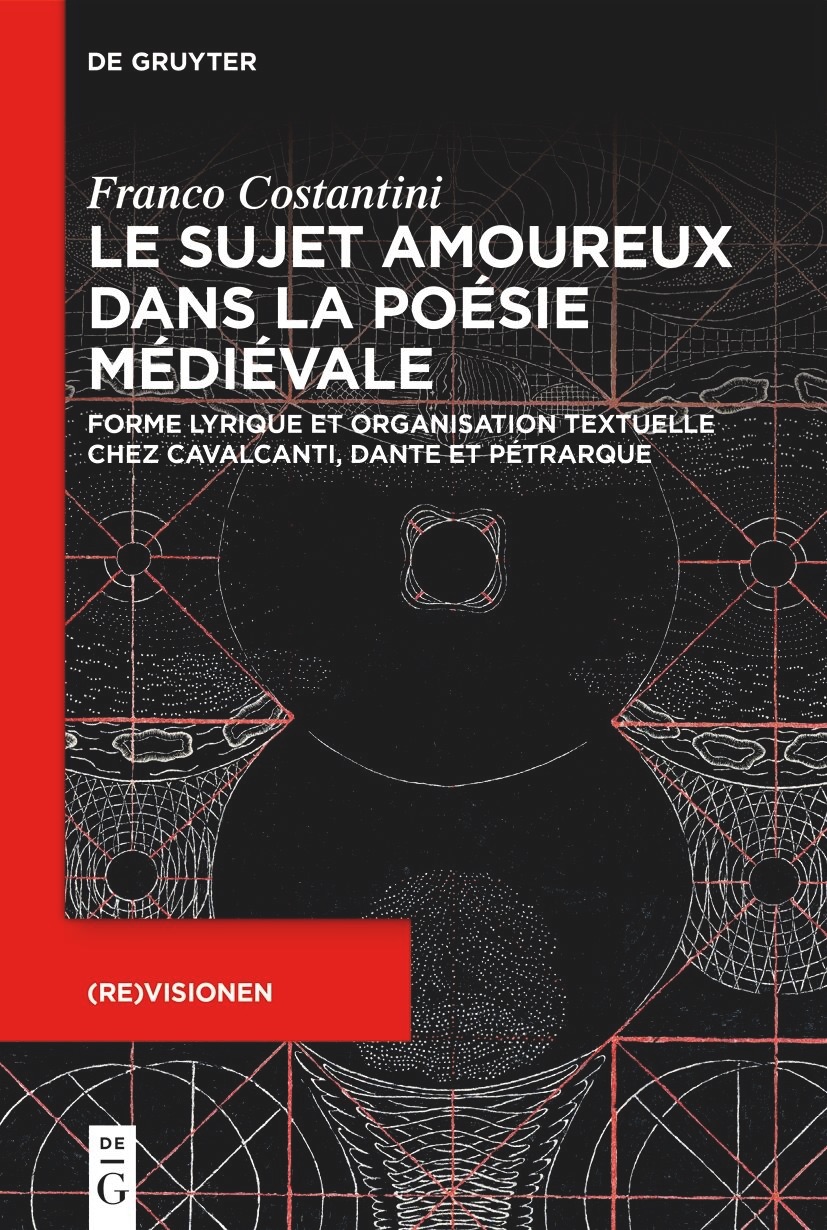 Franco Costantini, Le sujet amoureux dans la poésie médievale. Forme lyrique et organisation textuelle chez Cavalcanti, Dante et Pétrarque