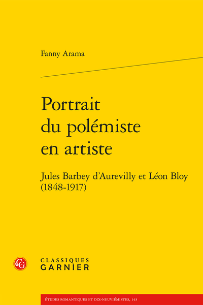 Fanny Arama, Portrait du polémiste en artiste. Jules Barbey d’Aurevilly et Léon Bloy (1848-1917)