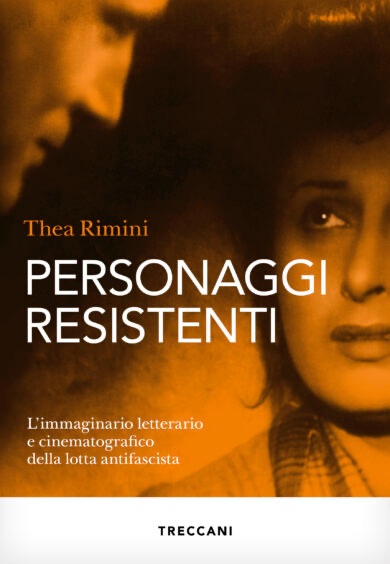 Thea Rimini, Personaggi resistenti. L'immaginario letterario e cinematografico della lotta antifascista
