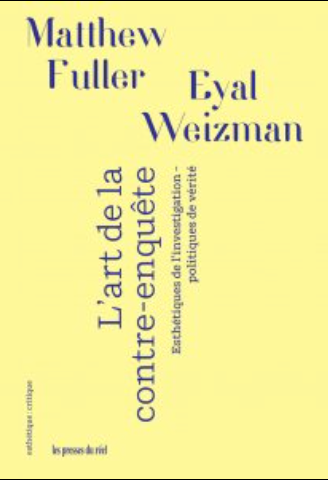 Matthew Fuller, Eyal Weizman, L'art de la contre-enquête – Esthétiques de l'investigation – Politiques de vérité