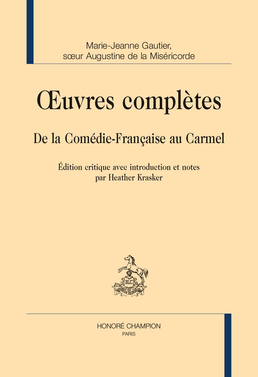 Marie-Jeanne Gautier, sœur Augustine de la Miséricorde, Œuvres complètes. De la Comédie-Française au Carmel. Édition critique avec introduction et notes par Heather Krasker