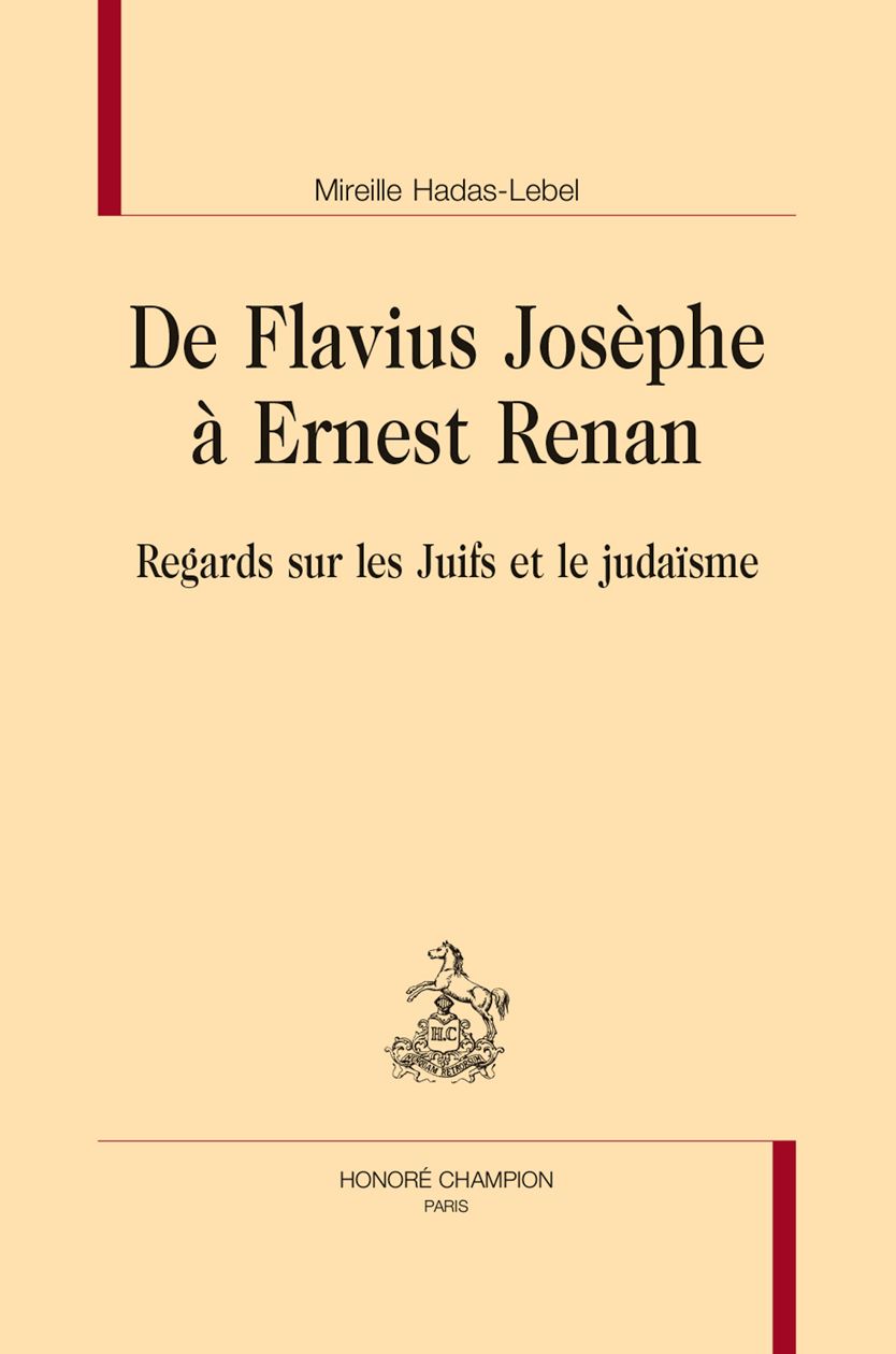 Mireille Hadas-Lebel, De Flavius Josèphe à Ernest Renan. Regards sur les Juifs et le judaïsme