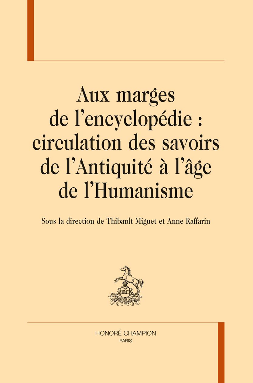 Aux marges de l'encyclopédie : circulation des savoirs de l'Antiquité à l'âge de l'Humanisme. Thibault Miguet et Anne Raffarin (dir).