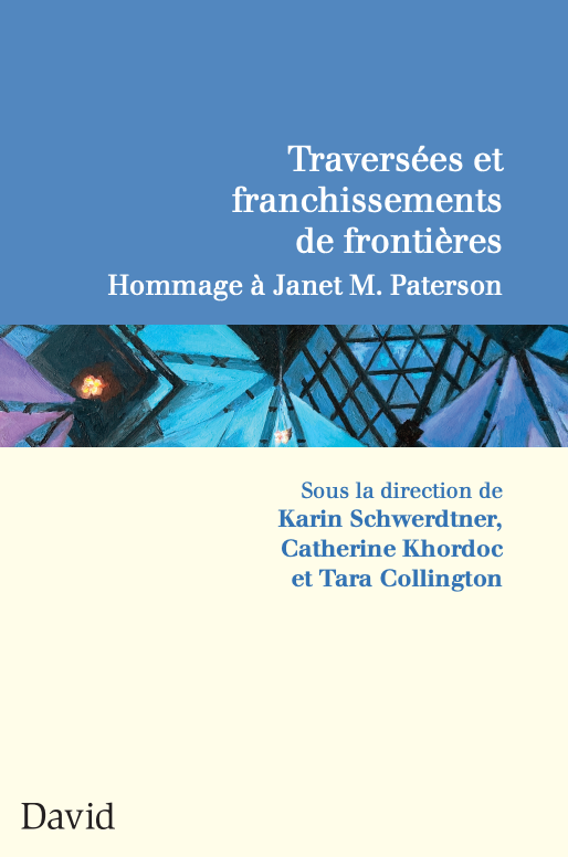 Karin Schwerdtner, Catherine Khordoc, Tara Collington (dir.), Traversées et franchissements des frontières. Hommage à Janet M. Paterson