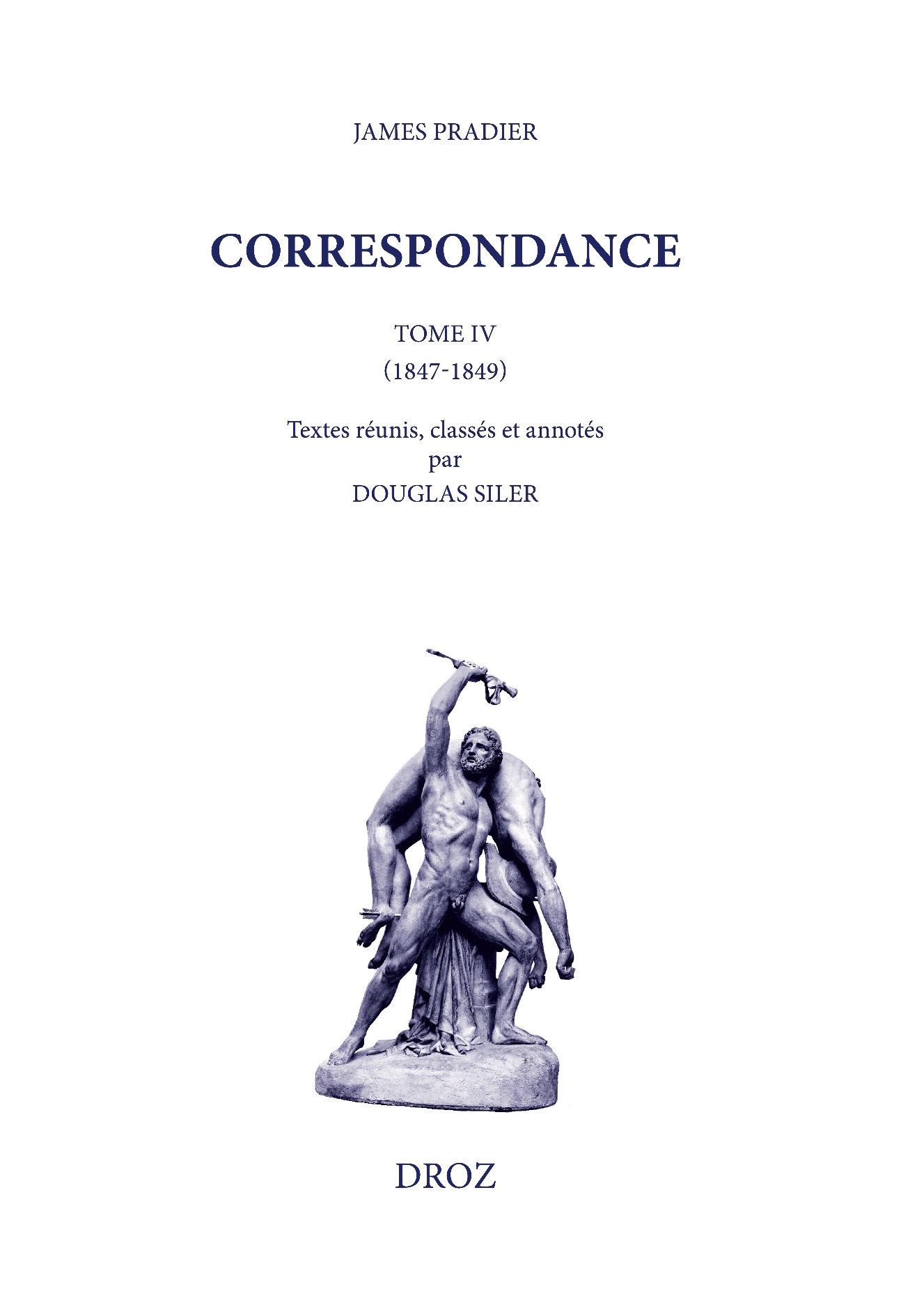 James Pradier, Correspondance. Tome IV, 1847-1849