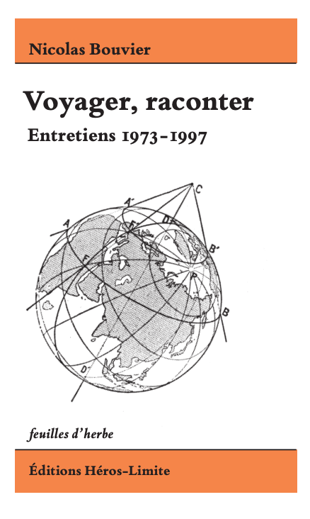 Nicolas Bouvier, Voyager, raconter. Entretiens 1973 – 1997 (éd. Anne Chollier)