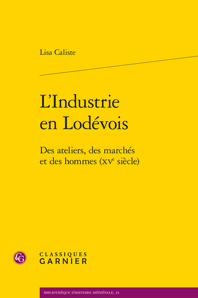 Lisa Caliste, L’Industrie en Lodévois. Des ateliers, des marchés et des hommes (XVe siècle)
