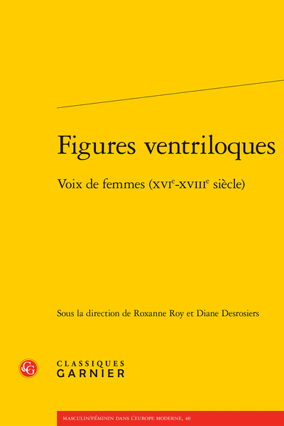 Roxanne Roy et Diane Desrosiers (dir.), Figures ventriloques. Voix de femmes (XVIe-XVIIIe siècle)